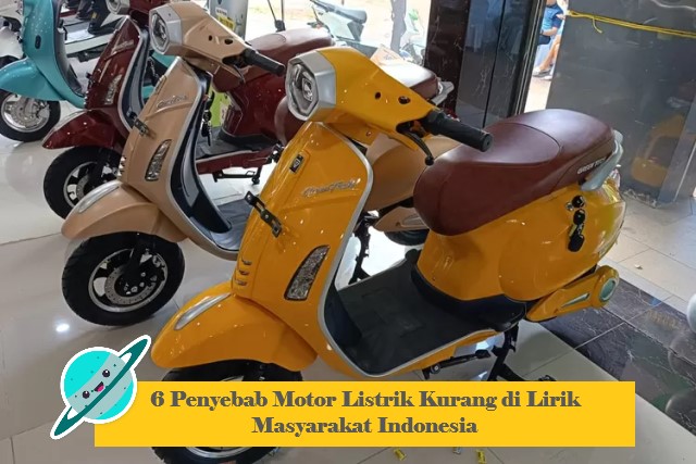 6 Penyebab Motor Listrik Kurang di Lirik Masyarakat Indonesia