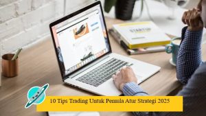 10 Tips Trading Untuk Pemula Atur Strategi 2025